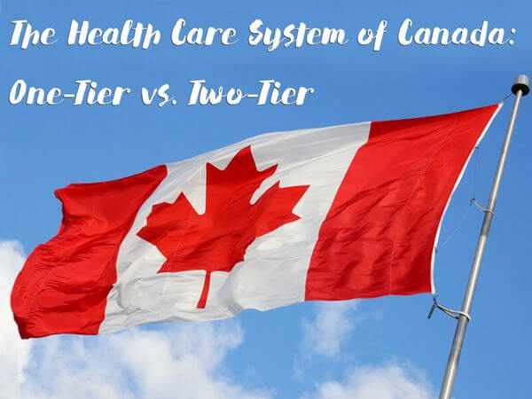 The Health Care System of Canada: One-Tier vs. Two-Tier