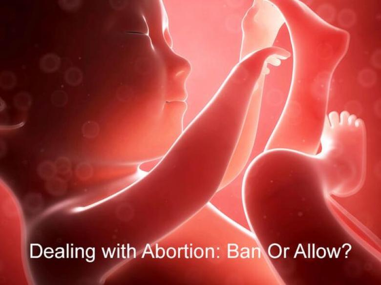 Dealing with Abortion: Ban Or Allow?