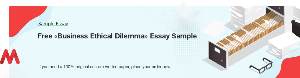 Free «Business Ethical Dilemma» Essay